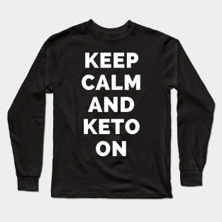 Keep Calm And Keto On - Black And White Simple Font - Funny Meme Sarcastic Satire - Self Inspirational Quotes - Inspirational Quotes About Life and Struggles Long Sleeve T-Shirt